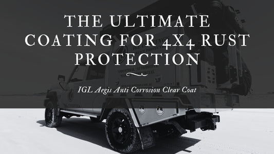 Why IGL Aegis is the Ultimate Anti-Corrosion Coating for 4x4 Underbodies and Chassis Protection in Australia